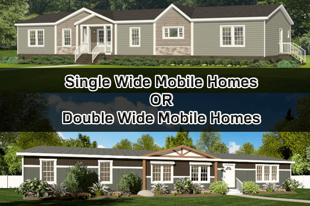 Which Mobile Home Is Perfect For Me Single Wide Or Double Wide 